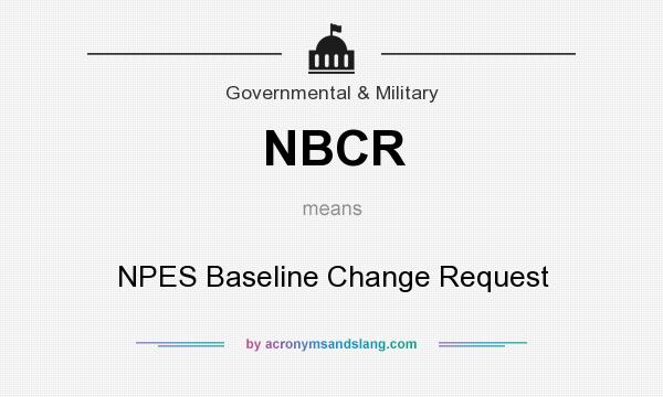 What does NBCR mean? It stands for NPES Baseline Change Request