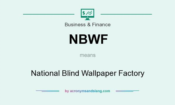 What does NBWF mean? It stands for National Blind Wallpaper Factory