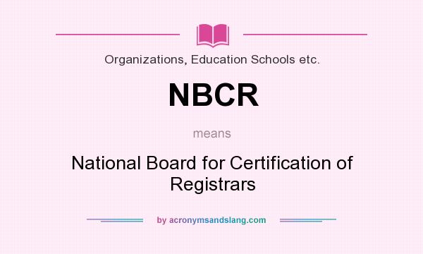 What does NBCR mean? It stands for National Board for Certification of Registrars
