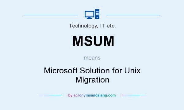 What does MSUM mean? It stands for Microsoft Solution for Unix Migration