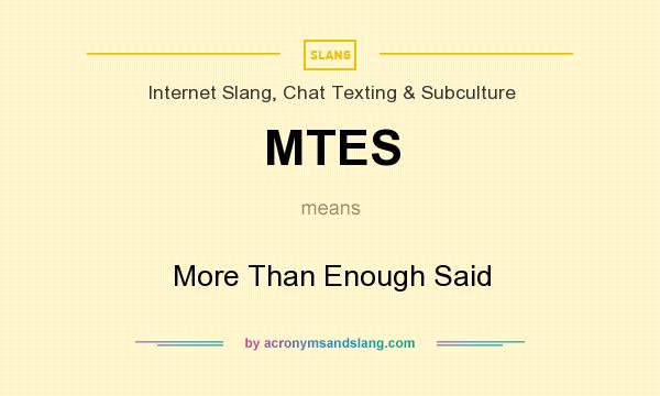 What does MTES mean? It stands for More Than Enough Said