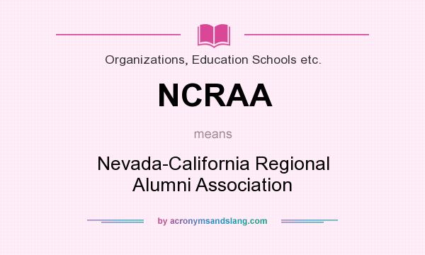 What does NCRAA mean? It stands for Nevada-California Regional Alumni Association