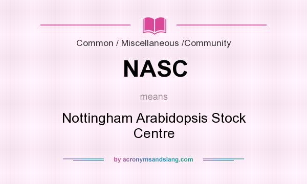 What does NASC mean? It stands for Nottingham Arabidopsis Stock Centre