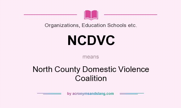 What does NCDVC mean? It stands for North County Domestic Violence Coalition