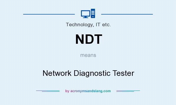 What does NDT mean? It stands for Network Diagnostic Tester