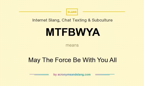 What does MTFBWYA mean? It stands for May The Force Be With You All