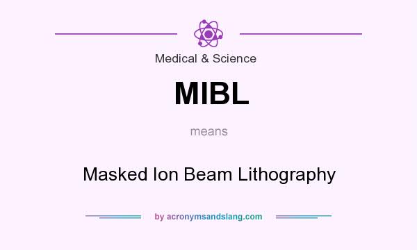 What does MIBL mean? It stands for Masked Ion Beam Lithography