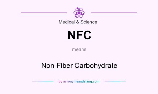 What does NFC mean? It stands for Non-Fiber Carbohydrate