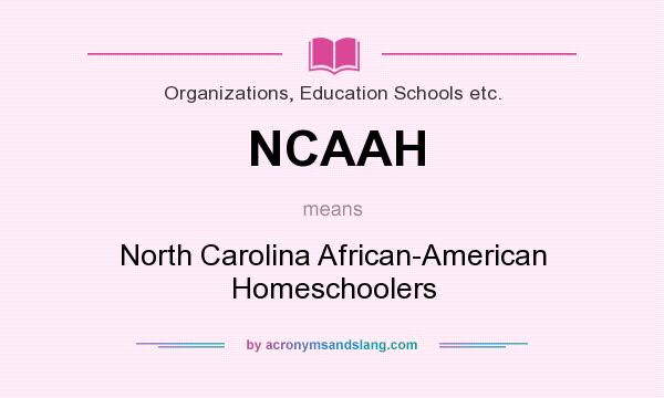 What does NCAAH mean? It stands for North Carolina African-American Homeschoolers