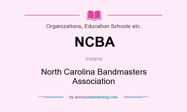 What does NCBA mean? It stands for North Carolina Bandmasters Association