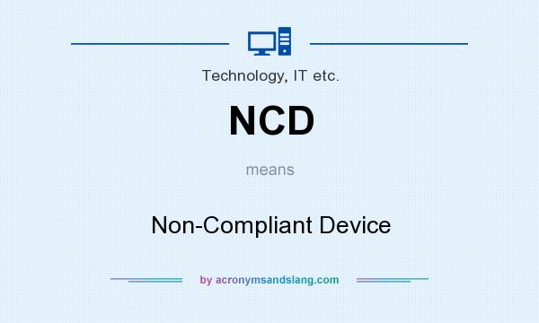 What does NCD mean? It stands for Non-Compliant Device