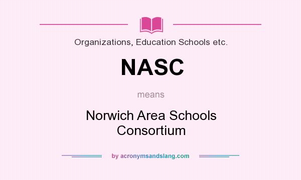 What does NASC mean? It stands for Norwich Area Schools Consortium