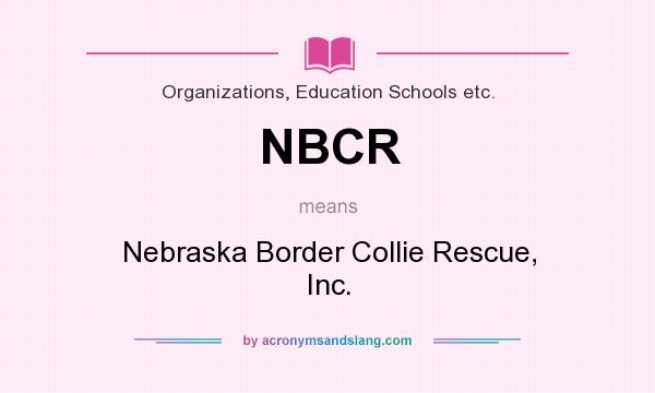 What does NBCR mean? It stands for Nebraska Border Collie Rescue, Inc.