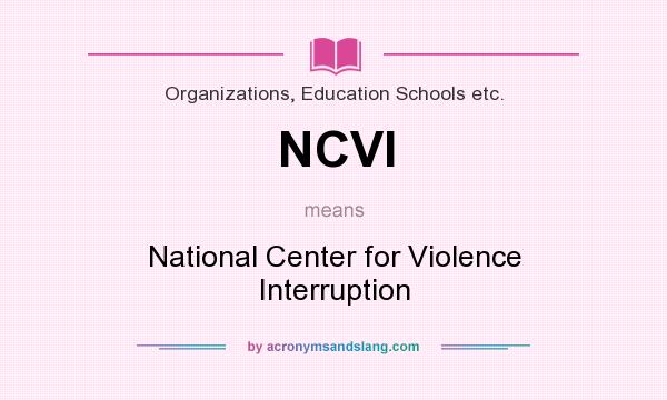 What does NCVI mean? It stands for National Center for Violence Interruption