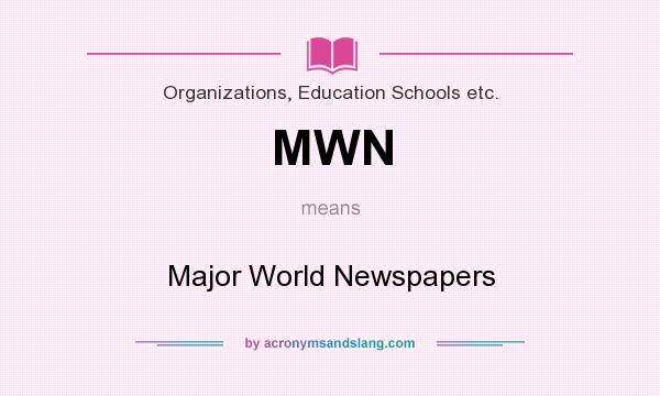 What does MWN mean? It stands for Major World Newspapers