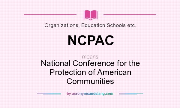What does NCPAC mean? It stands for National Conference for the Protection of American Communities