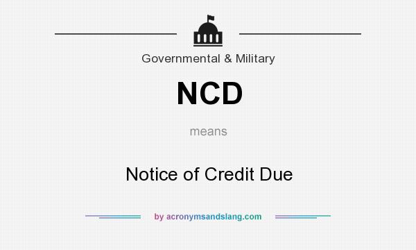 What does NCD mean? It stands for Notice of Credit Due