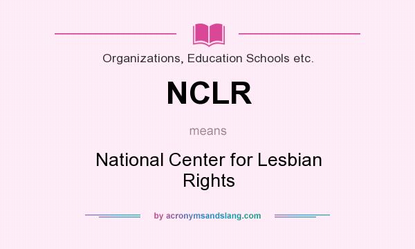 What does NCLR mean? It stands for National Center for Lesbian Rights