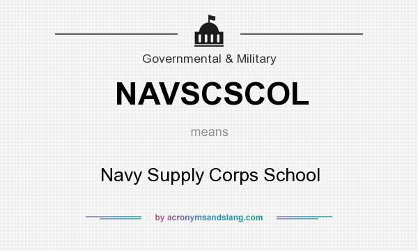 What does NAVSCSCOL mean? It stands for Navy Supply Corps School