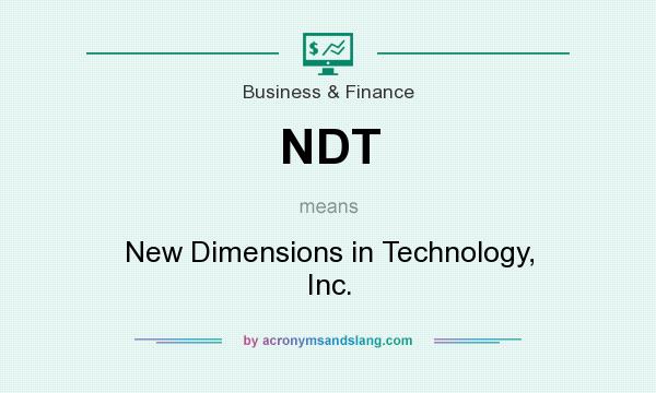 What does NDT mean? It stands for New Dimensions in Technology, Inc.