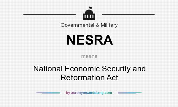 What does NESRA mean? It stands for National Economic Security and Reformation Act