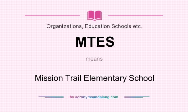 What does MTES mean? It stands for Mission Trail Elementary School