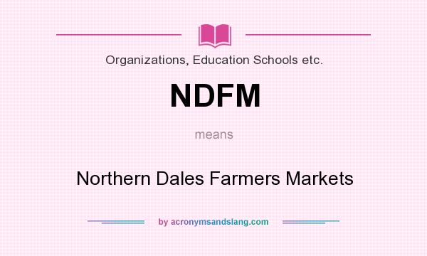 What does NDFM mean? It stands for Northern Dales Farmers Markets