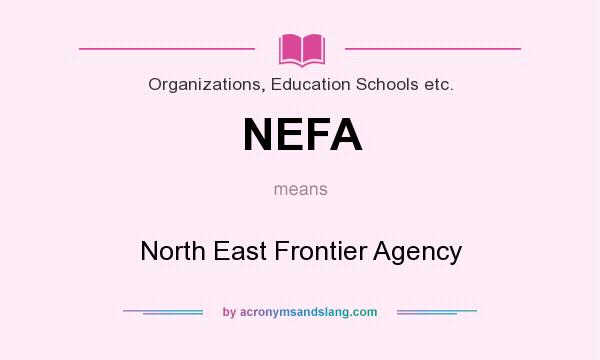 What does NEFA mean? It stands for North East Frontier Agency