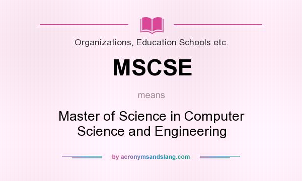 What does MSCSE mean? It stands for Master of Science in Computer Science and Engineering