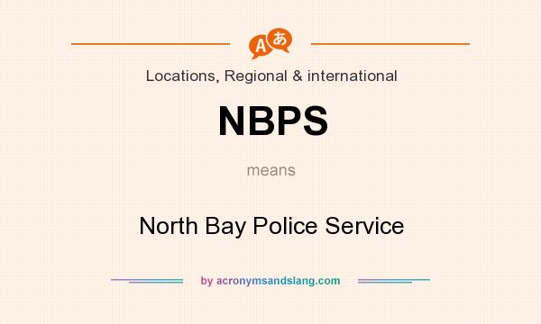 What does NBPS mean? It stands for North Bay Police Service