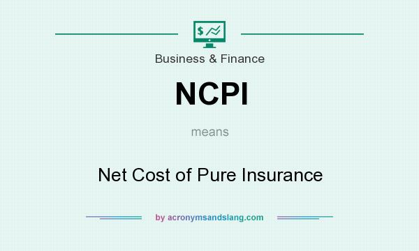 What does NCPI mean? It stands for Net Cost of Pure Insurance