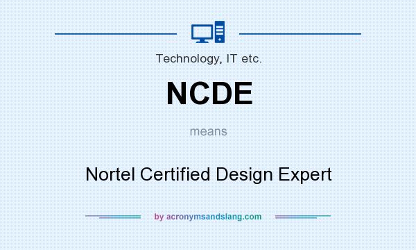 What does NCDE mean? It stands for Nortel Certified Design Expert