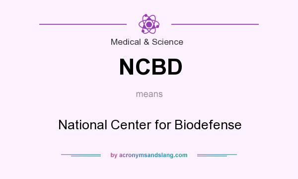 What does NCBD mean? It stands for National Center for Biodefense