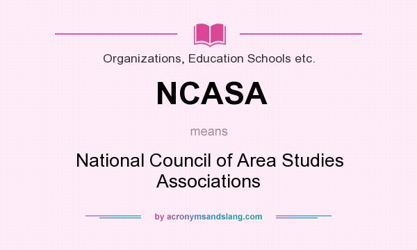 What does NCASA mean? It stands for National Council of Area Studies Associations