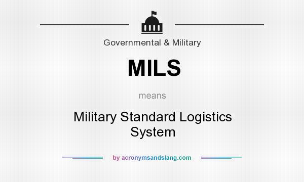 What does MILS mean? It stands for Military Standard Logistics System