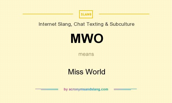 What does MWO mean? It stands for Miss World