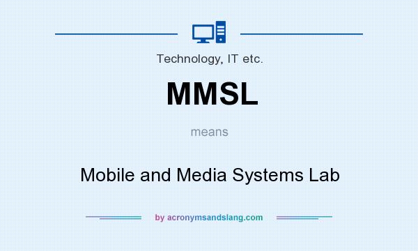 What does MMSL mean? It stands for Mobile and Media Systems Lab