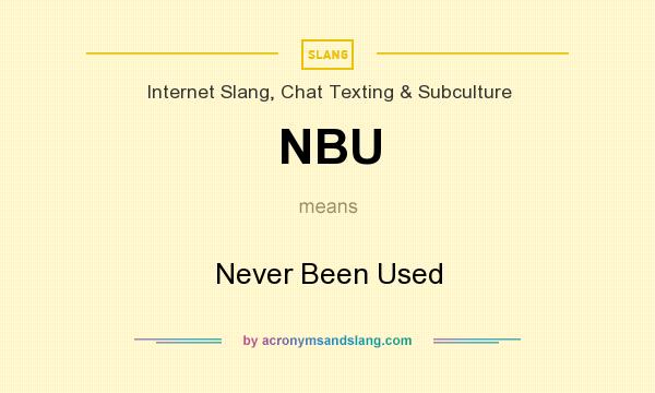 What does NBU mean? It stands for Never Been Used
