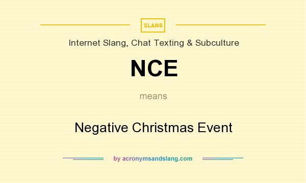 What does NCE mean? It stands for Negative Christmas Event