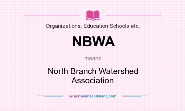 What does NBWA mean? It stands for North Branch Watershed Association
