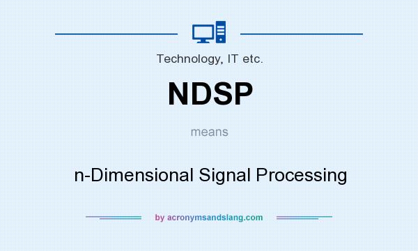What does NDSP mean? It stands for n-Dimensional Signal Processing