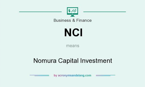 What does NCI mean? It stands for Nomura Capital Investment