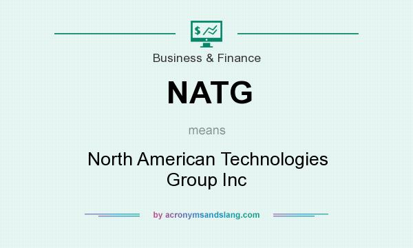 What does NATG mean? It stands for North American Technologies Group Inc