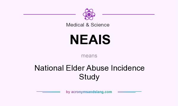 What does NEAIS mean? It stands for National Elder Abuse Incidence Study