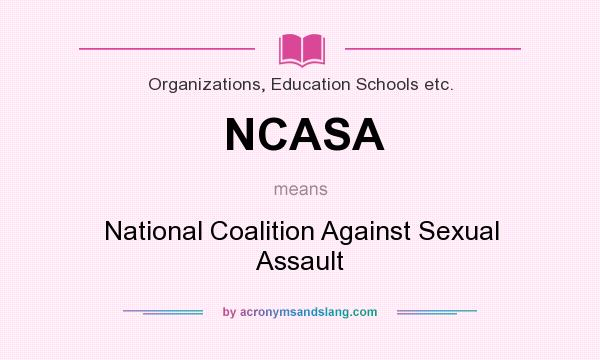 What does NCASA mean? It stands for National Coalition Against Sexual Assault