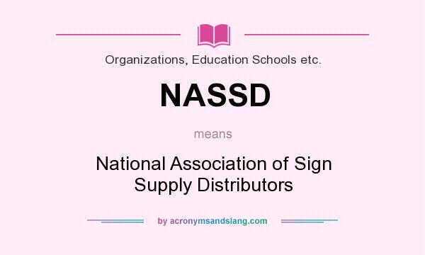 What does NASSD mean? It stands for National Association of Sign Supply Distributors