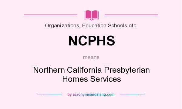 What does NCPHS mean? It stands for Northern California Presbyterian Homes Services