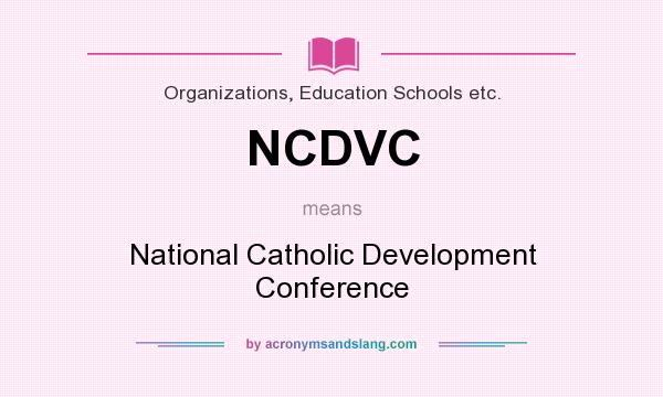 What does NCDVC mean? It stands for National Catholic Development Conference