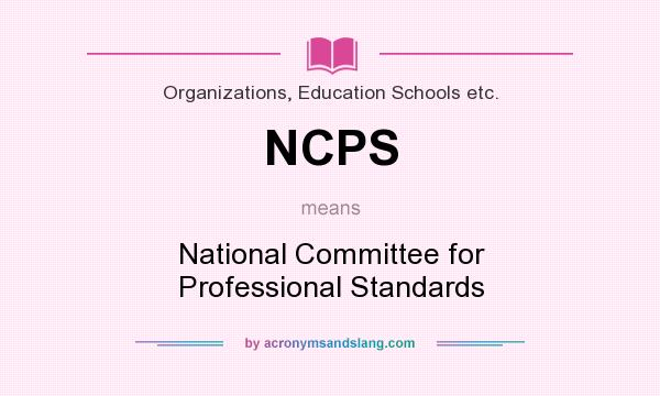 What does NCPS mean? It stands for National Committee for Professional Standards