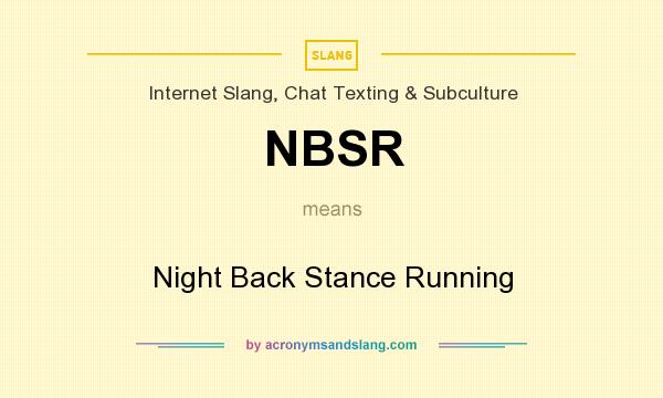 What does NBSR mean? It stands for Night Back Stance Running